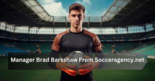 Brad Barkshaw: A Key Player in Soccer Agency Management